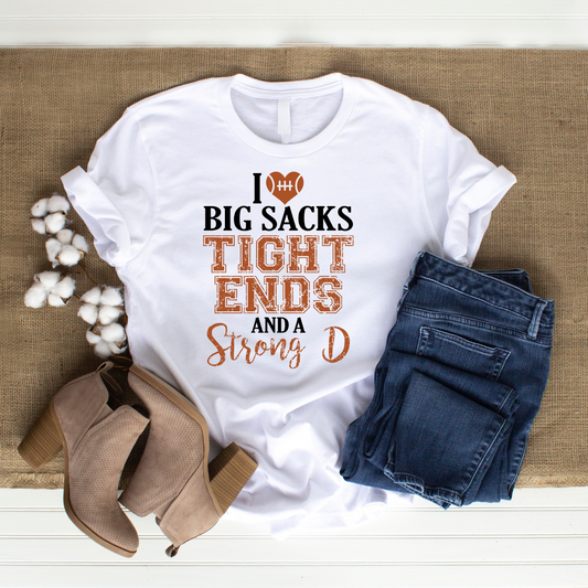 I love Big Sacks, Tight Ends & a Stong D T-shirt